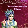 Vasudeva Suttam Shloka