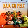 About Baja Ko Pele (feat. Xduppy, ShaunMusiq, Ftears) Song