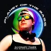 Planet of the Bass (feat. DJ Crazy Times & Ms. Biljana Electronica)