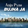 About Aaja Pyas Bujha Ja Song