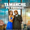 About Tamanche Pe Thumke Song