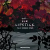 About Lipstick (feat. Robbie Rise) Song