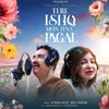 About Tere Ishq Mein Itna Pagal Song