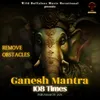 Ganesh Mantra 108 Times (Remove Obstacles)