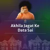 Akhila Jagat Ke Data Sai