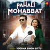 About Pahali Mohabbat Song