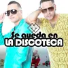 About Se Queda En La Discoteca Song