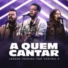 A Quem Cantar (feat. Central 3) [Ao Vivo]