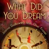 About What Did You Dream (feat. Chuc Frazier) Song