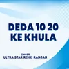 About Deda 10 20 Ke Khula Song