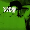 About Summer Is Over Song