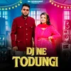 About Dj Ne Todungi Song