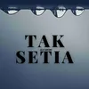 About Tak Setia Song