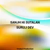 Sanjh Hi Sutalan Suruj Dev