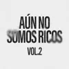 About Aún No Somos Ricos Vol. 2 Song