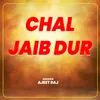 Chal Jaib Dur