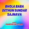About Bhola Baba Dethun Sundar Sajnava Song