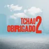 About Tchau Obrigado 2 Song