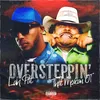 Oversteppin’ (feat. That Mexican OT)