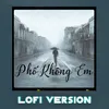 Phố Không Em (Lofi Version)