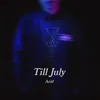 About Till July Song