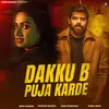 About Dakku B Puja Karde (feat. Nidhi Sharma) Song