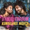 About Uyiril Thodum (From "Kumbalangi Nights") Song