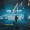 About Tujhe Pata Nahi (From "Teri Meri Kahani") Song