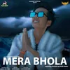 About Mera Bhola (feat. Harshit Official) Song