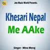 About Khesari Nepal Me AAke Song