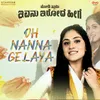 About Oh Nanna Gelaya (From "Nodi Swamy Ivanu Irode Heege") Song