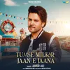 About Tumse Milkar Jaan E Jaana Song