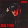 About Wait For Me Song
