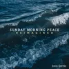 Sunday Morning Peace: Reimagined