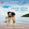 About Jaane Kyun Dil Mera Song