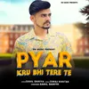 About Pyar Kru Bhi Tere Te Song