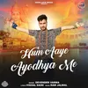 About Hum Aye Ayodhya Me Song
