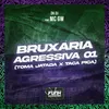 About BRUXARIA AGRESSIVA 01 (TOMA JATADA X TACA PICA) [feat. Mc Gw] Song