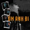 About Ôm Anh Đi Song