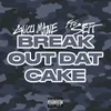 About Break Out Dat Cake Song