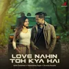 About Love Nahin Toh Kya Hai Song