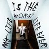 My Life (Is the Worst Life Ever) [feat. Our Wounded Courtship] [Sh**ty Radio Edit]