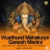 About Vkarthund Mahakaye Ganesh Mantra Song