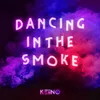 About Dancing In The Smoke Song