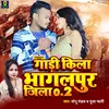 About Gaadi Kila Bhagalpur Jila Song