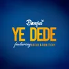 Ye Dede (feat. Keche & Don Itchy)