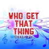 About Who Get That Thing (Remix) Song