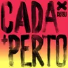 About Cada x + Perto (feat. Rão Kyao, RAISSA & Rubi Machado) Song
