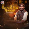 About Tere Ishq Nay Nachaya Song