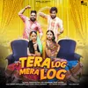 About Tera Log Mera Log (feat. Khushi Baliyan, Fiza Choudhary & Mohit Khanna) Song